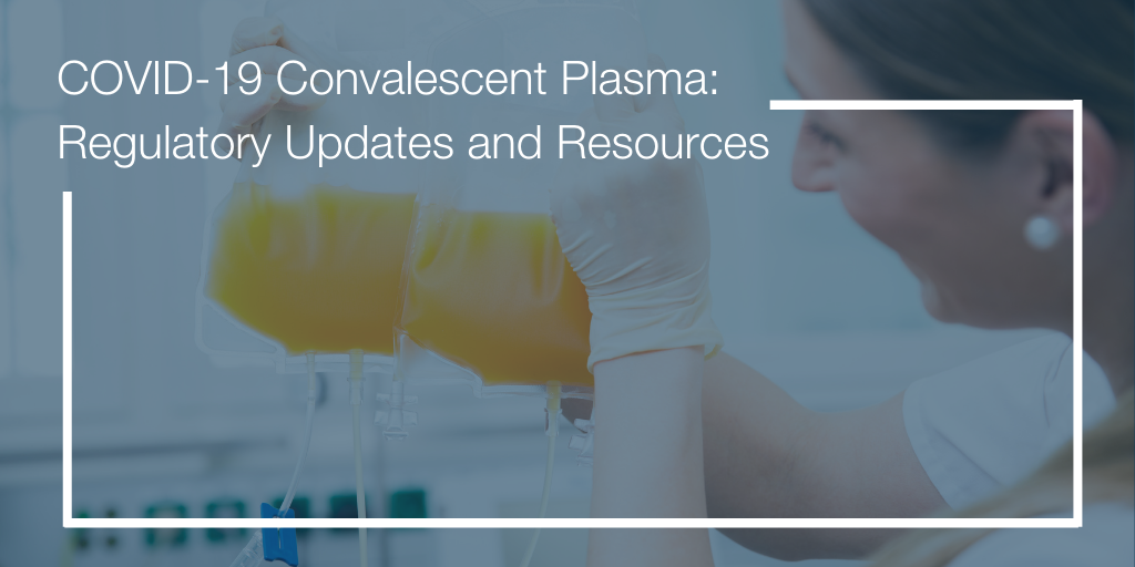 COVID-19 Convalescent Plasma_ Regulatory Updates and Resources