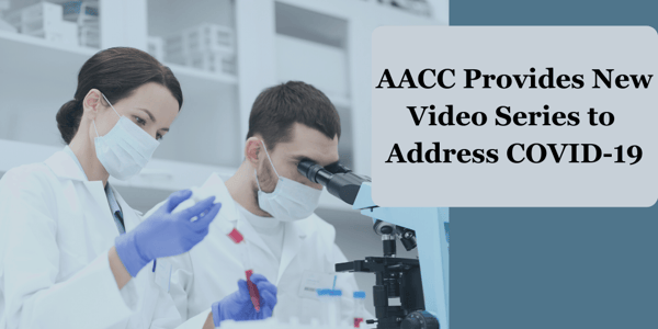 AACC Provides Resources and a New Video Series on Coronavirus Testing