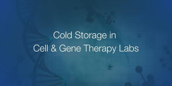 Cold Storage in Cell & Gene Therapy Labs