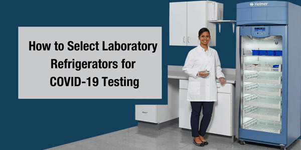 How to Select Laboratory Refrigerators for COVID-19 Testing
