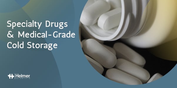 Blog - Specialty drugs and Medical-grade storage