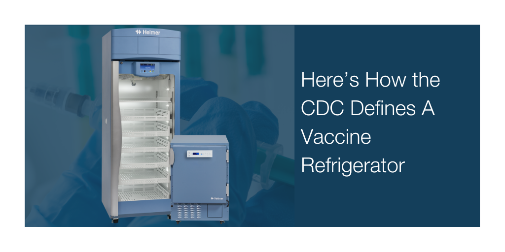 Blog - Here’s How the CDC Defines A Vaccine Refrigerator