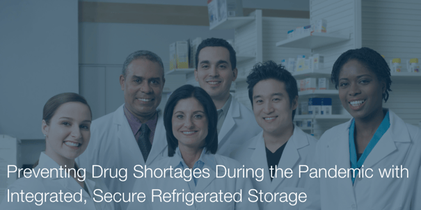 Preventing Drug Shortages During the Pandemic with Integrated, Secure Refrigerated Storage