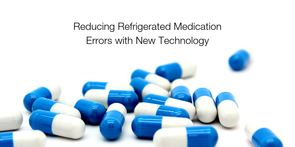A view of medications with the words "Reducing Refrigerated Medication Errors with New Technology"